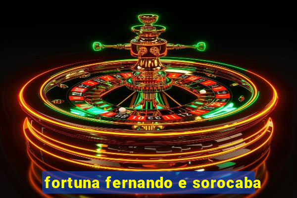 fortuna fernando e sorocaba